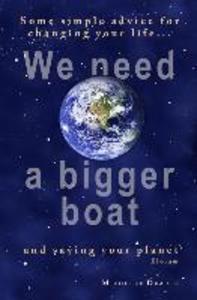 We need a bigger boat: Some simple advice for changing your life and saving your planet. Eloram
