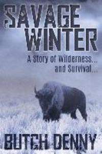 Savage Winter: A Story of Wilderness... and Survival...