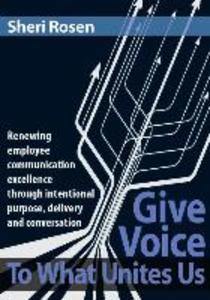 Give Voice To What Unites Us: Renewing employee communication excellence through intentional purpose delivery and conversation