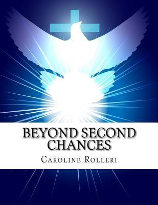 Beyond Second Chances: New Beginnings for Forgiveness a Seven Week Program to Achieve Forgiveness Purpose and a More Peaceful Life