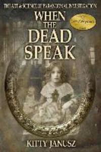 When the Dead Speak: The Art and Science of Paranormal Investigation
