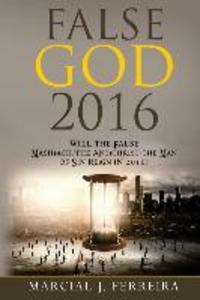 False God 2016: Will The False Mashiach/The Antichrist/The Man of Sin Reign in 2016?