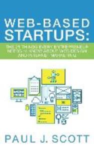 Web-Based Startups: The 21 Things Every Entrepreneur Needs to Know About Web  and Internet Marketing
