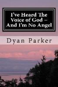 I‘ve Heard The Voice of God And I‘m No Angel: A Memoir LARGE PRINT