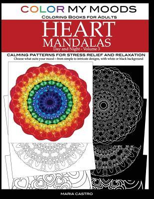 Color My Moods Coloring Books for Adults Day and Night Heart Mandalas (Volume 3): Calming mandala patterns for stress relief and relaxation to help c