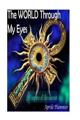 The WORLD Through My Eyes - Keepers Of The Sacred (Mirror): Truth Keepers Of The Sacred