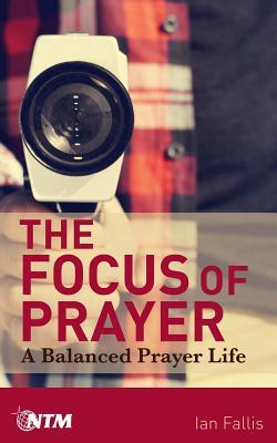 The Focus of Prayer: A balanced prayer life