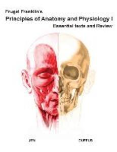 Frugal Franklin‘s Principles of Anatomy and Physiology I: Essential Texts and Review