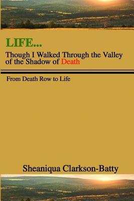 Life Though I Walked Through the Valley of the Shadow of Death: From Death Row to Life