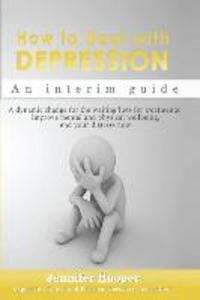 How to Deal With Depression: An interim guide: A dynamic change for the waiting lists for treatments Improve mental and physical wellbeing end yo