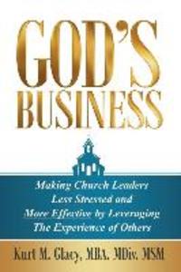God‘s Business: Making Church Leaders Less Stressed and More Effective by Leveraging the Experience of Others