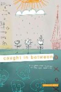 Caught In Between: Thoughts and Musings on the Spiritual Life