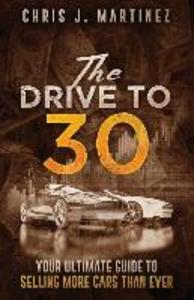 The Drive to 30: Your Ultimate Guide to Selling More Cars than Ever