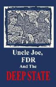 Uncle Joe FDR and the DEEP STATE
