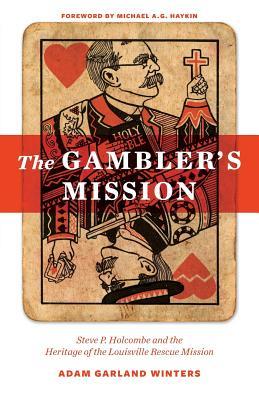 The Gambler‘s Mission: Steve P. Holcombe and the Heritage of the Louisville Rescue Mission