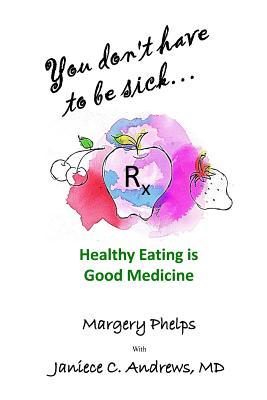 You don‘t have to be sick: healthy eating is good medicine