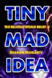 Tiny Mad Idea: The Relative World Belief - I