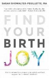 Find Your Birth Joy: How to release fear prepare your mind and find support for a natural childbirth