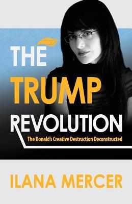 The Trump Revolution: The Donald‘s Creative Destruction Deconstructed