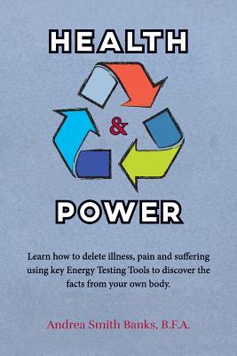 Health & Power: Learn how to delete illness pain and suffering using key Energy Testing Tools to discover the facts from your own bod