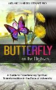 Butterfly on the Highway: A Guide to Experiencing Spiritual Transformation in the Face of Adversity