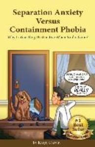 Separation Anxiety Versus Containment Phobia: Why Is Your Dog Destructive When You‘re Gone?