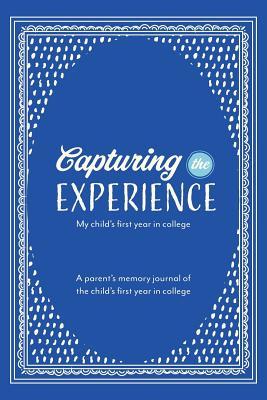 Capturing the Experience My Child‘s First Year in College