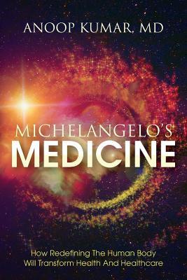 Michelangelo‘s Medicine: how redefining the human body will transform health and healthcare