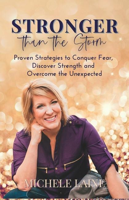 Stronger Than The Storm: Proven Strategies to Conquer Fear Discover Strength and Overcome the Unexpected