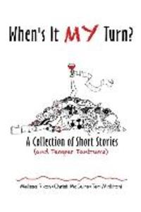 When‘s It My Turn?: A Collection of Short Stories (and Temper Tantrums)