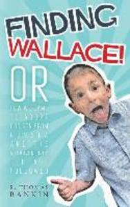 Finding Wallace: Or How We Came to Adopt Our Son From Russia and the Misadventures that Followed