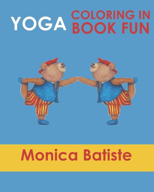 Yoga Coloring in Book Fun: Coloring in Yoga poses for Kids and Grown ups
