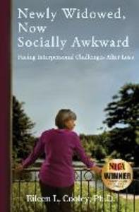 Newly Widowed Now Socially Awkward: Facing Interpersonal Challenges After Loss