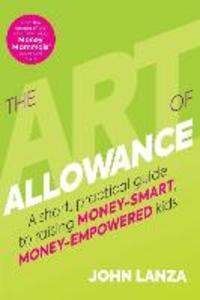 The Art of Allowance: A Short Practical Guide to Raising Money-Smart Money-Empowered Kids