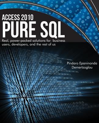 Access 2010 Pure SQL: Real Power-packed solutions for business users developers and the rest of us