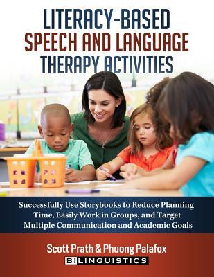 Literacy-Based Speech and Language Therapy Activities: Successfully Use Storybooks to Reduce Planning Time Easily Work in Groups and Target Multiple