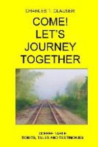 Come! Let‘s Journey Together: Coffee Table Tidbits Tales and Testimonies
