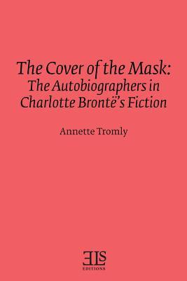 The Cover of the Mask: The Autobiographers in Charlotte Brontë‘s Fiction