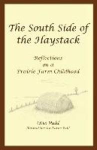 The South Side of the Haystack: Reflections on a prairie farm childhood