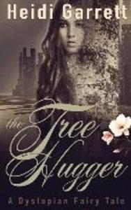 The Tree Hugger: A Dystopian Fairy Tale