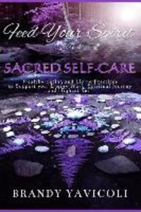 Feed Your Spirit: (Book 1) Sacred Self-Care: Healthy Eating and Living Practices to Support Your Energy Work Spiritual Journey and Hig