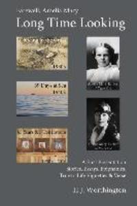 Farewell Amelia Mary: Long Time Looking: A selection of Stories Essays Life Experience Vignettes Epiphanies and Verse from the 1930‘s to