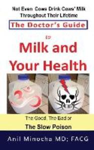 The Doctor‘s Guide to Milk and Your Health: The Good the Bad or the Slow Poison