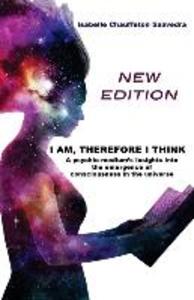 I am therefore I think - New Edition: A psychic medium‘s insight into the emergence of consciousness in the universe