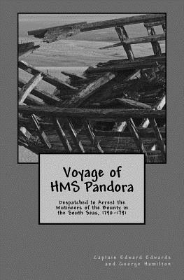 Voyage of HMS Pandora: Despatched to Arrest the Mutineers of the Bounty in the South Seas 1790-1791