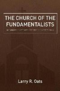 The Church of the Fundamentalists: An Examination of Ecclesiastical Separation in the Twentieth Century