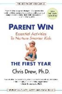 Parent Win: The First Year: Essential Activities To Nurture Smarter Kids
