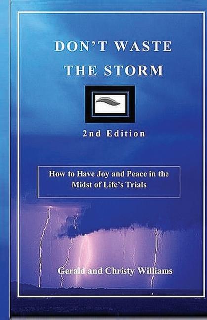 Don‘t Waste The Storm: How to Have Joy and Peace in the Midst of Life‘s Trials