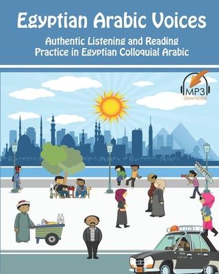 Egyptian Arabic Voices: Authentic Listening and Reading Practice in Egyptian Colloquial Arabic