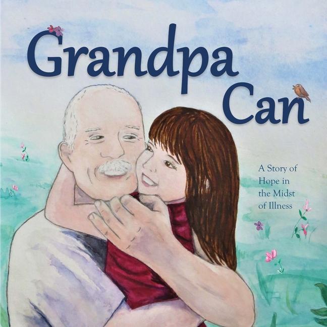 Grandpa Can: A Story of Hope in the Midst of Illness